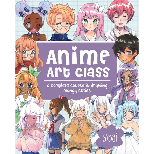 Anime Art Class: A Complete Course in Drawing Manga Cuties