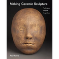 Making Ceramic Sculpture: Techniques, Projects, Inspirations