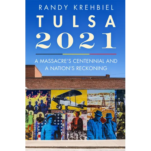 Tulsa, 2021: A Massacre's Centennial and a Nation's Reckoning