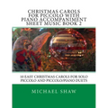 Christmas Carols For Piccolo With Piano Accompaniment Sheet Music Book 2: 10 Easy Christmas Carols For Solo Piccolo And Piccolo/Piano Duets