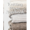 Knitting Paper Notebook: Needlework Charts & Grid Paper (4:5 ratio) with Rectangular Spaces For New Patterns & Knitters Notepad To Stay Productive & O
