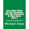 Easy Sheet Music For Alto Saxophone With Alto Saxophone & Piano Duets Book 2: Ten Easy Pieces For Solo Alto Saxophone & Alto Saxophone/Piano Duets