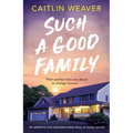 Such a Good Family: An Addictive and Unputdownable Story of Family Secrets