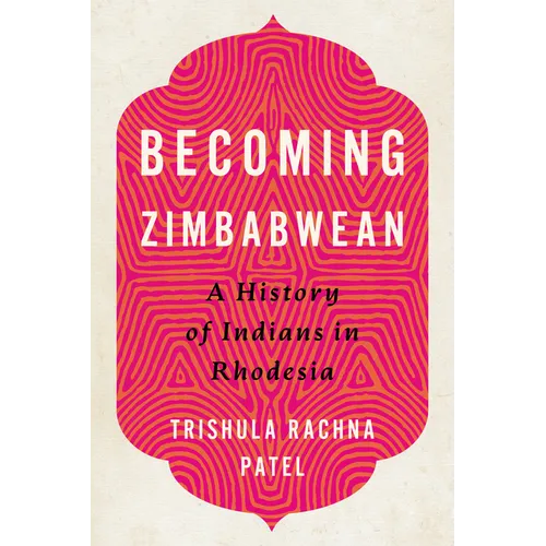 Becoming Zimbabwean: A History of Indians in Rhodesia