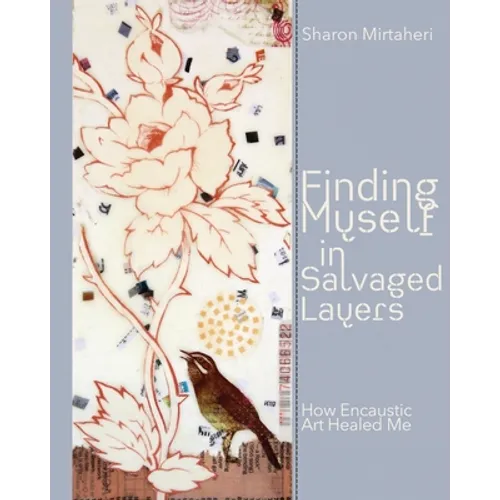 Finding Myself in Salvaged Layers: How Encaustic Art Healed Me