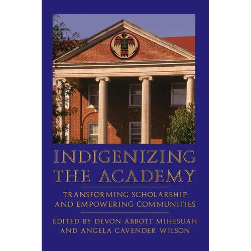 Indigenizing the Academy: Transforming Scholarship and Empowering Communities
