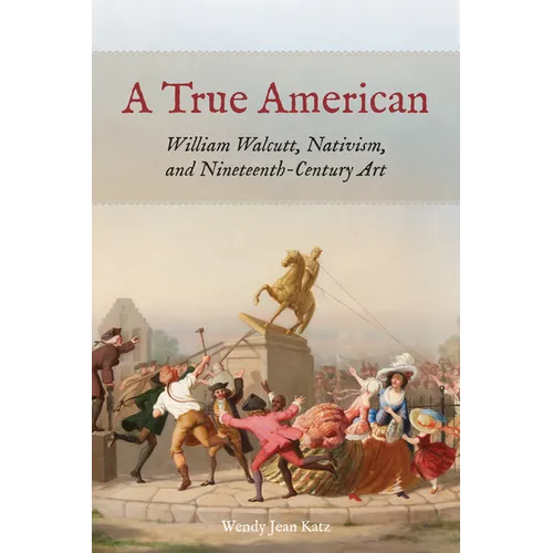 A True American: William Walcutt, Nativism, and Nineteenth-Century Art