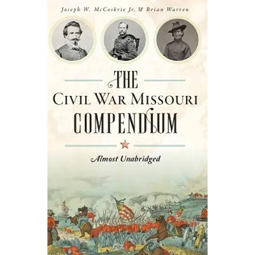 The Civil War Missouri Compendium: Almost Unabridged
