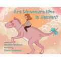 Are Dinosaurs Nice in Heaven?