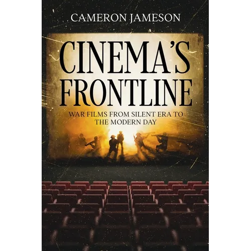 Cinema's Frontline: War Films from Silent Era to the Modern Day