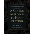 A Singing Approach to Horn Playing: Pitch, Rhythm, and Harmony Training for Horn