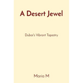 A Desert Jewel: Dubai's Vibrant Tapestry