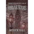 Further Little-Known Cases of Sherlock Holmes