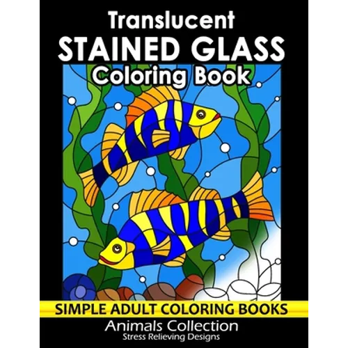 Translucent Stained Glass Coloring Book: Adorable Animals Adults Coloring Book Stress Relieving Designs Patterns