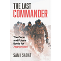 The Last Commander: The Once and Future Battle for Afghanistan
