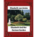 Elizabeth and Her German Garden, by Elizabeth von Arnim (novel)