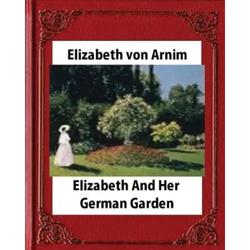 Elizabeth and Her German Garden, by Elizabeth von Arnim (novel)