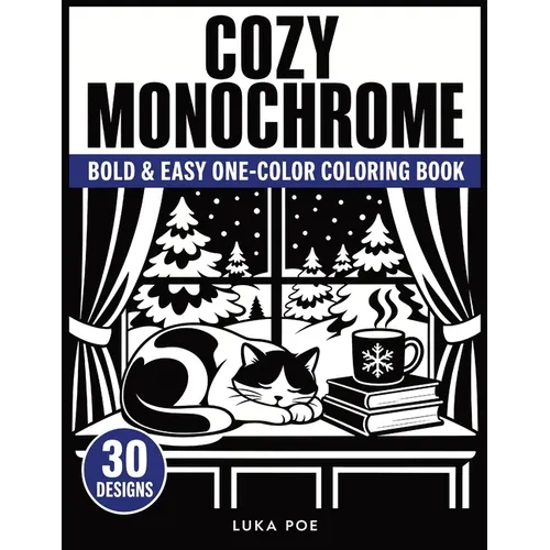 Cozy Monochrome: A Bold and Easy One-Color Coloring Book for Adults-30 Warm Scenes with Marked Areas to Fill In