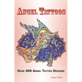 Angel Tattoos: Over 400 Tattoo Designs, Ideas and Pictures Including Angel Wings, Baby Angels, Devil Angels, Tribal, Cross, Fairy and