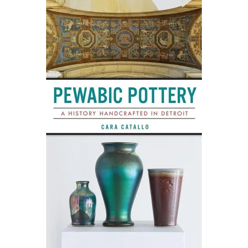 Pewabic Pottery: A History Handcrafted in Detroit