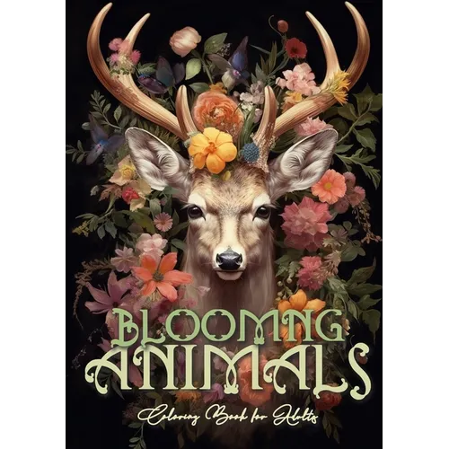 Blooming Animals Coloring Book for Adults: Animals and Flowers Coloring Book Grayscale Animals Coloring Book for Adults - Flowers Coloring A4 64P