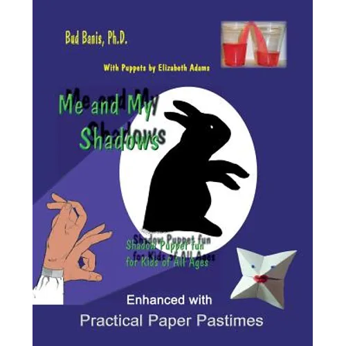 Me and My Shadows Shadow Puppet Fun for Kids of All Ages: Enhanced with Practical Paper Pastimes