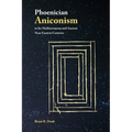 Phoenician Aniconism in Its Mediterranean and Ancient Near Eastern Contexts