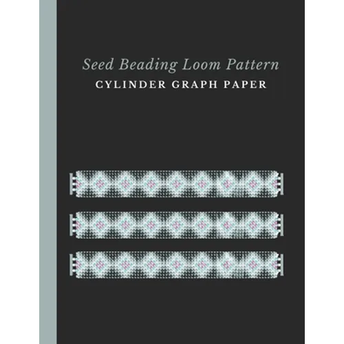 Seed Beading Loom Pattern Cylinder Graph Paper: Bonus Materials List Sheets for Each Bead Looming Pattern Design