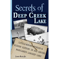 Secrets of Deep Creek Lake: Little-Known Stories & Hidden History In and Around Maryland's Largest Lake