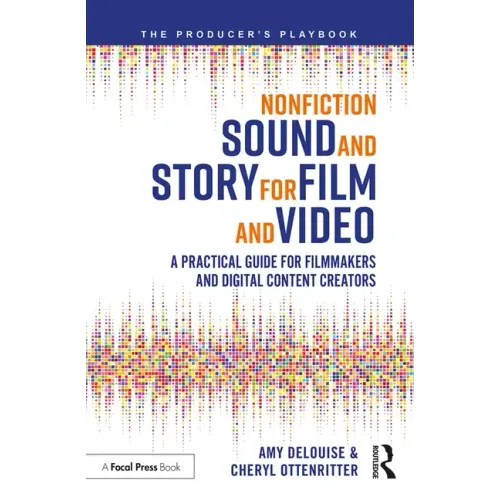 Nonfiction Sound and Story for Film and Video: A Practical Guide for Filmmakers and Digital Content Creators
