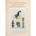 The Vienna School of Art History: Empire and the Politics of Scholarship, 1847-1918