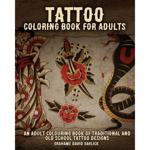 Tattoo Coloring Book For Adults: An Adult Colouring Book of Traditional and Old School Tattoo Designs