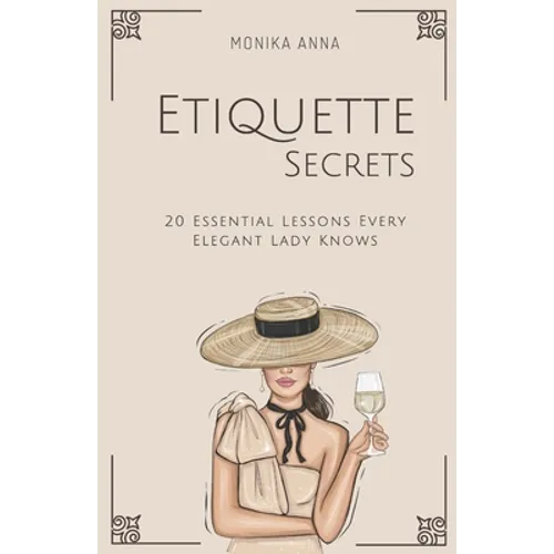 Etiquette Secrets: 20 Essential Lessons Every Elegant Lady Knows