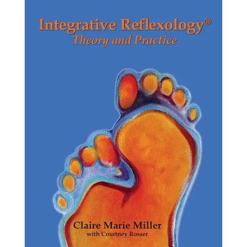 Integrative Reflexology(R): Theory and Practice