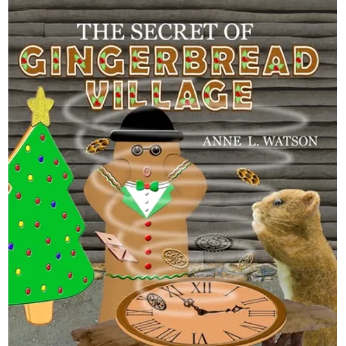 The Secret of Gingerbread Village: A Christmas Cookie Chronicle