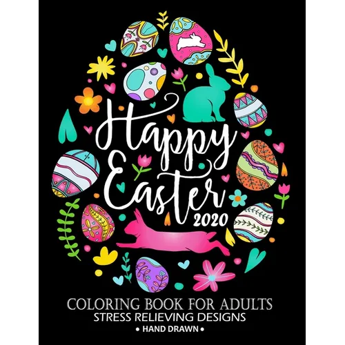 Happy Easter 2020 Coloring Book: Adorable Rabbit and Friend Adults Coloring Book Stress Relieving Designs Patterns