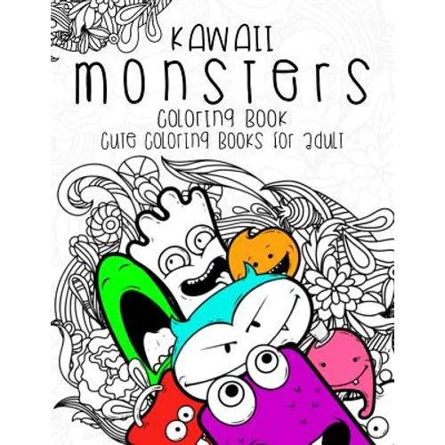 Kawaii Monsters Coloring Book: Cute coloring books for adults - Coloring Pages for Adults and Kids (Anime and Manga Coloring Books) girls coloring boo