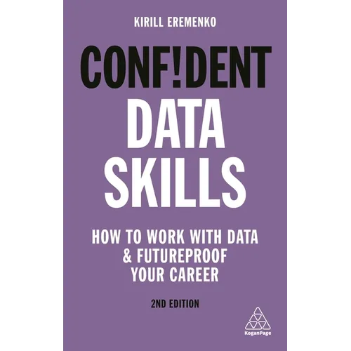 Confident Data Skills: How to Work with Data and Futureproof Your Career