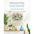 New School Macramé: A Contemporary Knotting Manual for Over 100 Fresh Fibre Projects