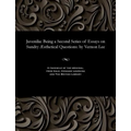Juvenilia: Being a Second Series of Essays on Sundry Æsthetical Questions: By Vernon Lee