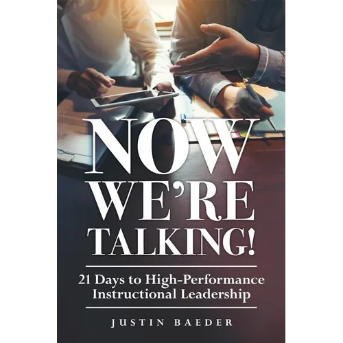 Now We're Talking: 21 Days to High-Performance Instructional Leadership (Making Time for Classroom Observation and Teacher Evaluation)