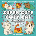The Super-Cute Cozy Cat Coloring Book: Simple, Relaxing Coloring for Stress-Relief