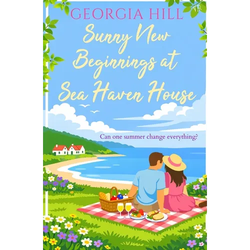 Sunny New Beginnings at Sea Haven House: A contemporary romance about finding love when you least expect it