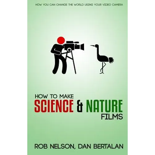 How to Make Science and Nature Films: A guide for emerging documentary filmmakers