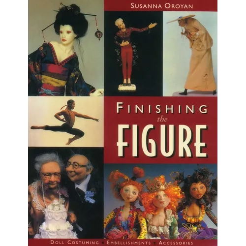 Finishing the Figure: - Doll Costuming - Embellishments - Accessories