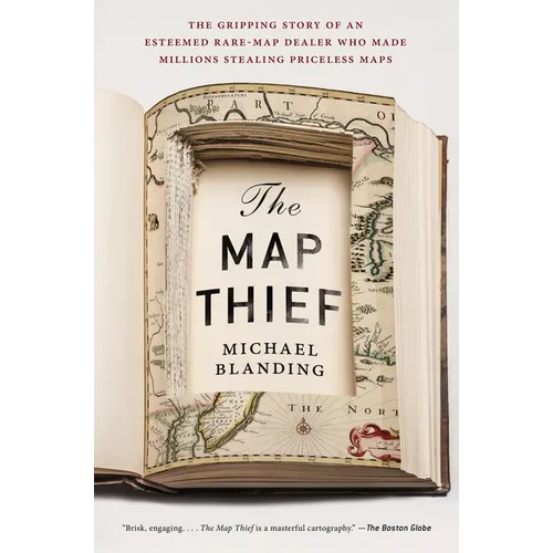 The Map Thief: The Gripping Story of an Esteemed Rare-Map Dealer Who Made Millions Stealing Priceless Maps