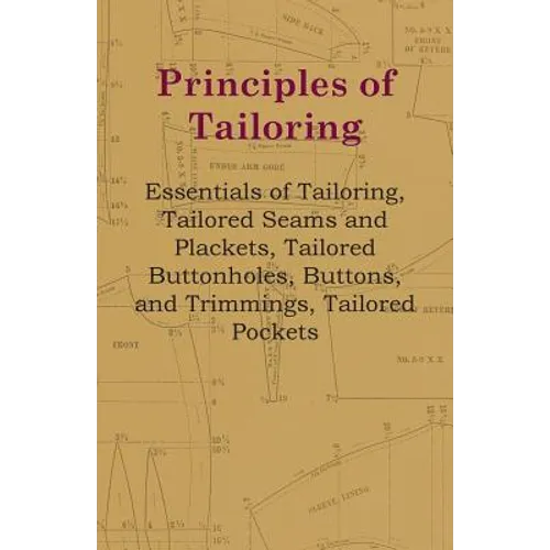 Principles Of Tailoring - Essentials Of Tailoring, Tailored Seams And Plackets, Tailored Buttonholes, Buttons, And Trimmings, Tailored Pockets