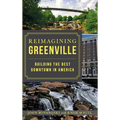 Reimagining Greenville: Building the Best Downtown in America