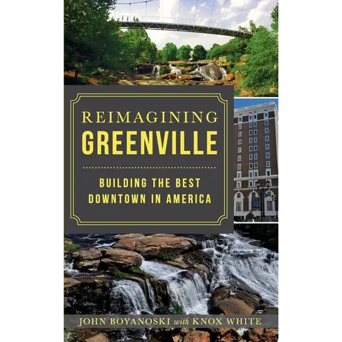 Reimagining Greenville: Building the Best Downtown in America