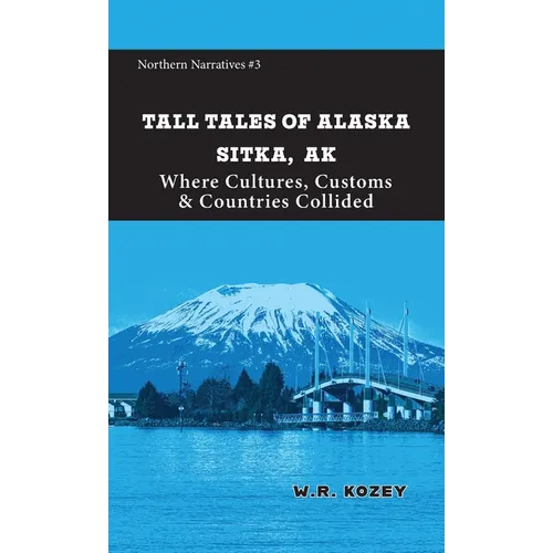 Tall Tales of Alaska Sitka AK: Where Cultures, Customs & Countries Collided
